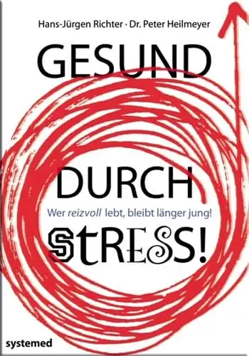 Hans-Jürgen Richter, Dr. Peter Heilmeyer: Gesund durch Stress! - Wer reizvoll lebt, bleibt länger jung!. 