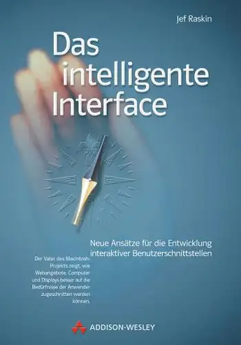 Raskin, Jef: Das intelligente Interface - Neue Ansätze für die Entwicklung interaktiver Benutzerschnittstellen. 