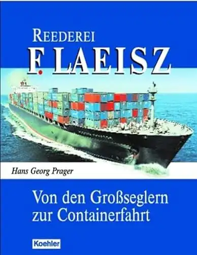 Hans Georg Prager: Von den Großseglern zur Containerfahrt - Reederei F. Laeisz. 