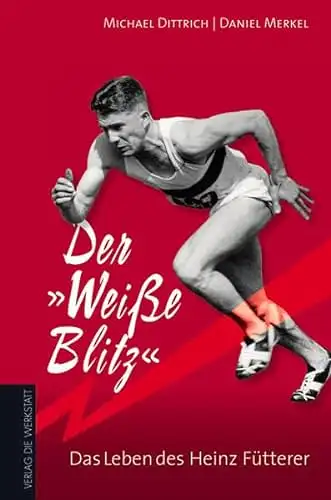 Michael Dittrich, Daniel Merkel: Der "Weiße Blitz" - Das Leben des Heinz Fütterer. 