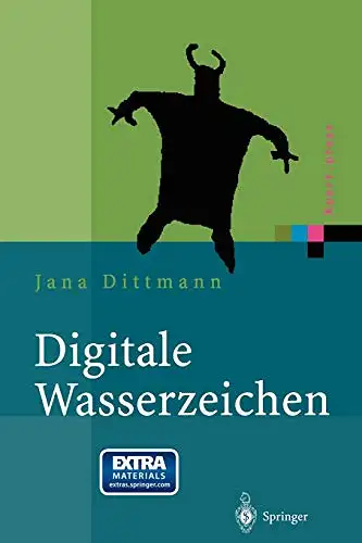 Dittmann, Jana: Digitale Wasserzeichen - Grundlagen, Verfahren, Anwendungsgebiete. 