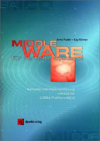 Arno Puder, Kay Römer: Middleware für verteilte Systeme - Konzepte und Implementierung anhand der CORBA-Plattform MICO. 