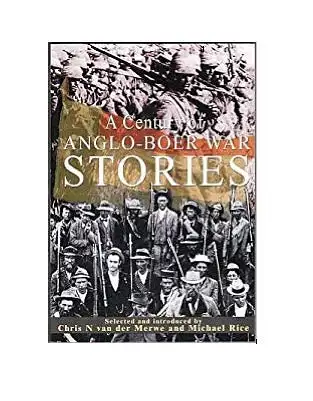 Chris N van der Merwe, Michael Rice: A Century of Angol-Boer War Stories. 