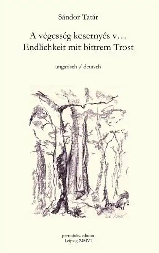 Tatar, Sandor: Endlichkeit mit bittrem Trost - A vegesseg kesernyes v... - ungarisch / deutsch. 