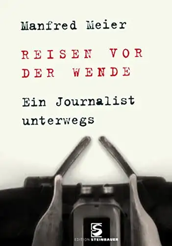 Meier, Manfred: Reisen vor der Wende - Ein Journalist unterwegs. 
