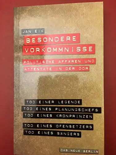 Eik, Jan: Besondere Vorkommnisse - Politische Affären und Attentate in der DDR. 