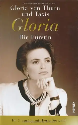 Gloria von Thurn und Taxis: Gloria - Die Fürstin - Im Gespräch mit Peter Seewald. 