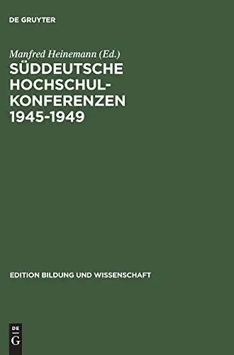 Manfred Heinemann, Klaus-Dieter Müller: Süddeutsche Hochschulkonferenzen 19451949. 