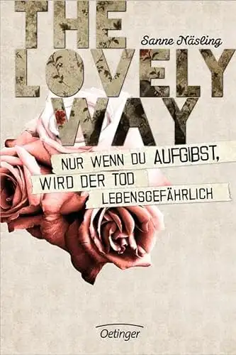 Näsling, Sanne: The Lovely Way - Nur wenn du aufgibst wird der Tod lebensgefährlich. 