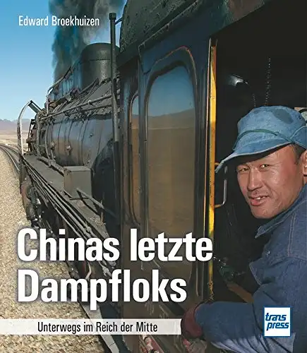 Broekhuizen, Edward: Chinas letzte Dampfloks - Unterwegs im Reich der Mitte. 