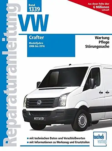 Lizenziert von Volkswagen-AG: Reparaturanleitung VW Crafter Modelljahre 2006 bis 2016 - Wartung - Pflege - Störungssuche. 