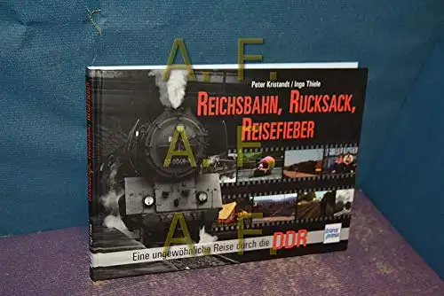 Peter Kristandt, Ingo Thiele: Reichsbahn, Rucksack, Reisefieber - Eine ungewöhnliche Reise durch die DDR. 