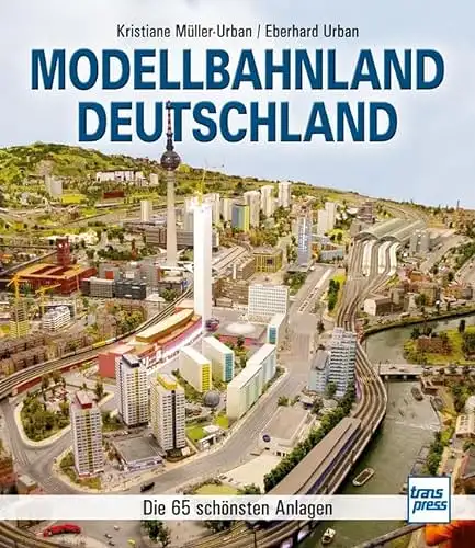 Kristiane Müller-Urban, Eberhard Urban: Modellbahnland Deutschland - Die 65 schönsten Anlagen. 