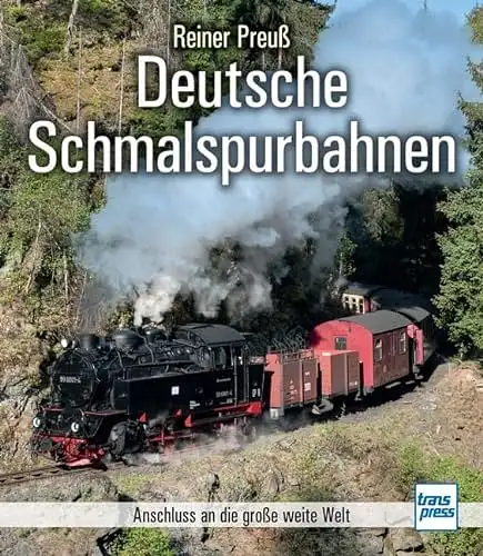 Preuß, Reiner: Deutsche Schmalspurbahnen - Anschluss an die große weite Welt. 