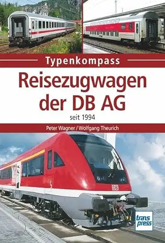Peter Wagner, Wolfgang Theurich: Reisezugwagen der DB AG seit 1994 - Typenkompass. 
