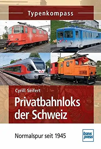 Seifert, Cyrill: Privatbahnloks der Schweiz - Normalspur seit 1899 - Typenkompass. 