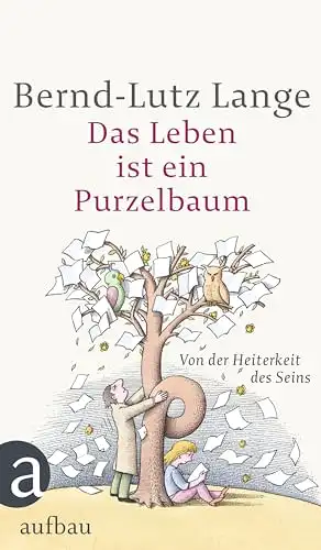 Lange, Bernd-Lutz: Das Leben ist ein Purzelbaum - Von der Heiterkeit des Seins. 