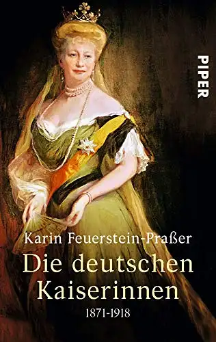 Feuerstein-Praßer, Karin: Die deutschen Kaiserinnen 1871-1918. 