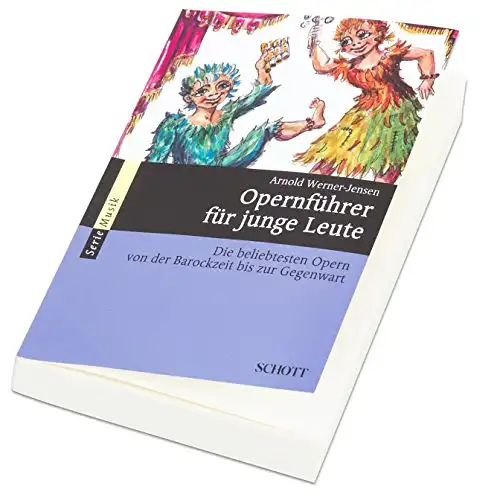 Werner-Jensen, Arnold: Opernführer für junge Leute - Die beliebtesten Opern von der Barockzeit bis zur Gegenwart - Wissenswertes rund um die Oper. 