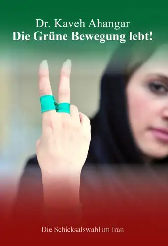 Dr. Kaveh Ahangar: Die Grüne Bewegung lebt! - Die Schicksalswahl im Iran. 