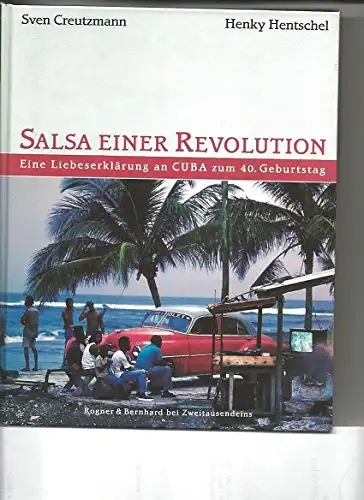 Sven Creutzmann, Henky Hentschel: Salsa einer Revolution - Eine Liebeserklärung an CUBA zum 40. Geburtstag. 
