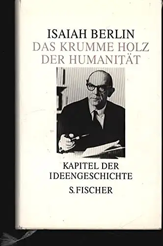 Berlin, Isaiah: Das krumme Holz der Humanität  - Kapitel der Ideengeschichte. 