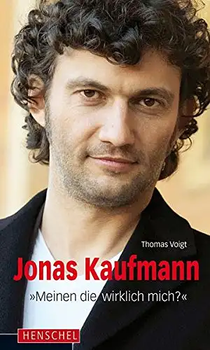 Voigt, Thomas: Jonas Kaufmann - "Meinen die wirklich mich?". 