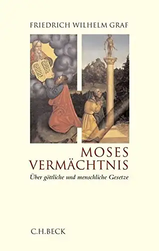 Friedrich Wilhelm Graf: Moses Vermächtnis - Über göttliche und menschliche Gesetze. 