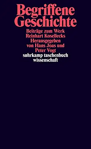 Herausgegeben von Hans Joas und Peter Vogt: Begriffene Geschichte - Beiträge zum Werke Reinhart Kosellecks. 