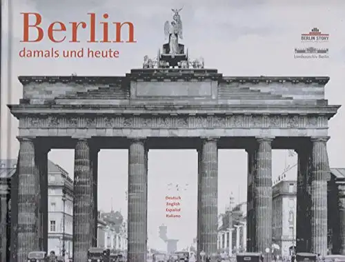 Herausgegeben von Wieland Giebel: Berlin - Damals und heute. 