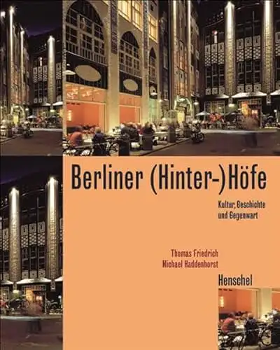Michael Haddenhorst, Thomas Friedrich: Berliner (Hinter-) Höfe - Kultur, Geschichte und Gegenwart. 