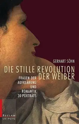 Söhn, Gerhart: Die stille Revolution der Weiber - Frauen der Aufklärung und Romantik. 30 Porträts. 