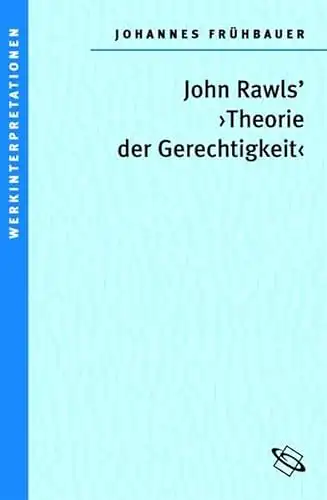 Johannes J. Frühbauer: John Rawls "Theorie der Gerechtigkeit". 
