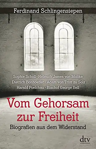 Schlingensiepen, Ferdinand: Vom Gehorsam zur Freiheit - Biografien aus dem Widerstand. 