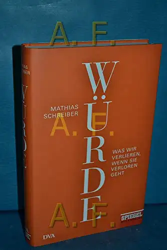 Schreiber, Mathias: Würde - Was wir verlieren, wenn sie verloren geht. 