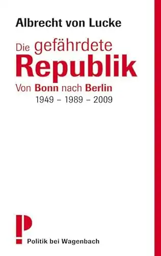 Albrecht von Lucke: Die gefährdete Republik. Von Bonn nach Berlin - 1949 - 1989 - 2009. 