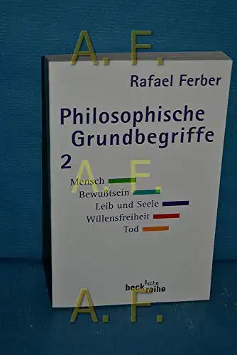 Ferber, Rafael: Philosophische Grundbegriffe, Band 2 - Mensch - Bewußtsein - Leib und Seele - Willensfreiheit - Tod. 