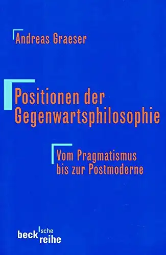 Graeser, Andreas: Positionen der Gegenwartsphilosophie - Vom Pragmatismus bis zur Postmoderne. 