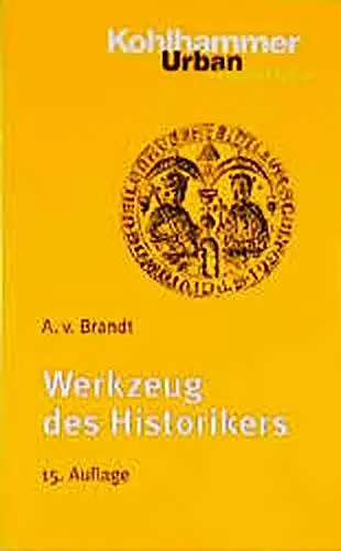 Ahasver v. Brandt: Werkzeug des Historikers - Eine Einführung in die Historischen Hilfswissenschaften. 