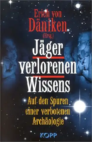 Erich von Däniken (Hrsg): Jäger verlorenen Wissens - Auf den Spuren einer verbotenen Archäologie. 