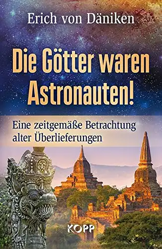 Erich von Däniken: Die Götter waren Astronauten! - Eine zeitgemäße Betrachtung alter Überlieferungen. 