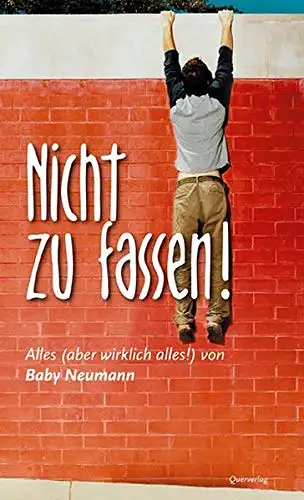 Neumann, Baby: Nicht zu fassen! - Alles (aber wirklich alles!) von Baby Neumann. 