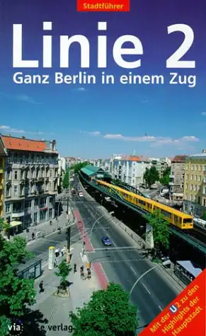 Schwiontek, Elisabeth: Linie 2 - Ganz Berlin in einem Zug - Mit der U 2 zu den Highlights der Hauptstadt. 
