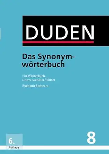 Herausgegeben von der Dudenredaktion: Duden - Das Synonymwörterbuch - Ein Wörterbuch sinnverwandter Wörter - Band 8. 