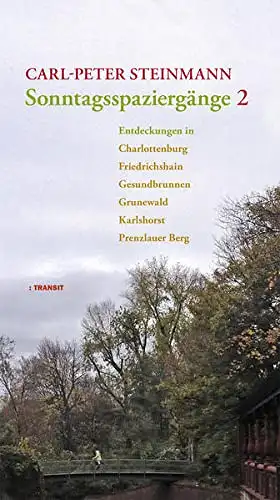 Steinmann, Carl-Peter: Sonntagsspaziergänge 2 - Entdeckungen in Charlottenburg - Friedrichshain - Gesundbrunnen - Grunewald - Karlshorst - Prenzlauer Berg. 