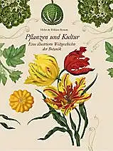 Helen & William Bynum: Pflanzen und Kultur - Eine illustrierte Weltgeschichte der Botanik. 
