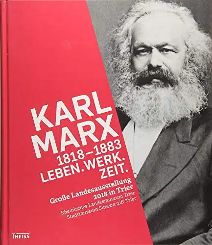 Beatrix Bouvier, Rainer Auts (Hg.): Karl Marx 1818 - 1883 - Leben - Werk - Zeit. 