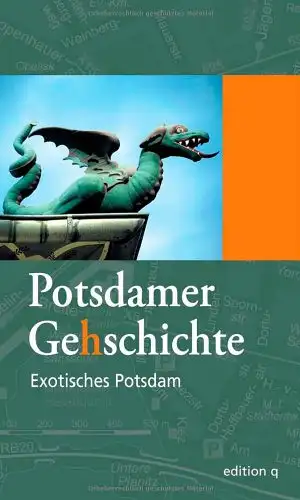 Herausgegeben von Katharina Strohmeier, Denis Knauer und Michael Stas: Potsdamer Gehschichte - Exotisches Potsdam. 