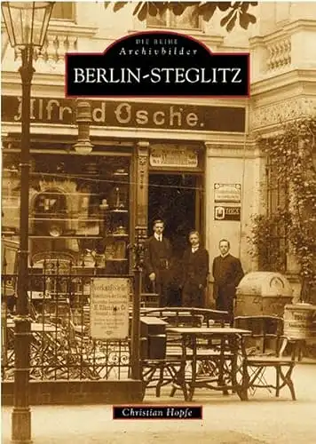 Hopfe, Christian: Berlin - Steglitz - Die Reihe Archivbilder. 
