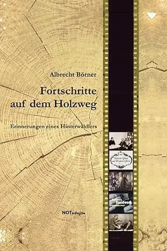Börner, Albrecht: Fortschritte auf dem Holzweg - Erinnerungen eines Hinterwäldlers. 